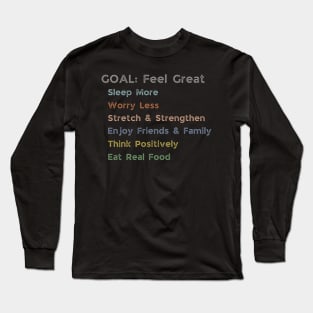 GOAL: Feel Great Long Sleeve T-Shirt